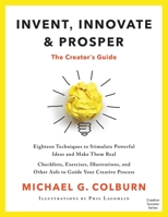 Invent, Innovate, and Prosper: The Creator's Guide 1733770879 Book Cover