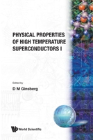 Physical Properties of High Temperature Superconductors I (Series on Progress in High Temperature Superconductivity) 997150894X Book Cover
