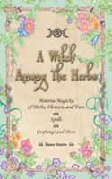 A Witch Among the Herbs: Materia Magic of Herbs, Flowers, and Trees Spells Craftings and More 1936922851 Book Cover