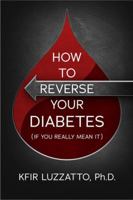 HOW TO REVERSE YOUR DIABETES (If You Really Mean It) 1938212746 Book Cover