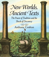 New Worlds, Ancient Texts: The Power of Tradition and the Shock of Discovery 0674618769 Book Cover