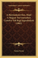 A Harmaskonyvhoz, Majd A Magyar Torvenytarhoz Csatolva Volt Regi Jogszabalyok (1903) 1167462165 Book Cover