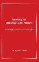 Planning for Organizational Success: A Leadership Guide to Achieving Success with a Plan 1480934240 Book Cover