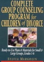 Complete Group Counseling Program for Children of Divorce: Ready-To-Use Plans & Materials for Small & Large Groups, Grades 1-6 0876281242 Book Cover