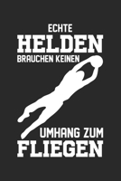 Echte Helden Brauchen Keinen Umhang Zum Fliegen: Din A5 Heft (Kariert) Mit Karos F�r Torwart Notizbuch Tagebuch Planer Fu�balltorwart Handballtorwart Notiz Buch Geschenk Fu�ball Handball Torwart Noteb 1677876301 Book Cover
