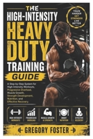 The High-Intensity Heavy Duty Training Guide: A Step-by-Step System for High-Intensity Workouts, Progressive Overload, Muscle Growth, Strength Development, Nutrition, and Effective Recovery. B0HCLMPQK9 Book Cover