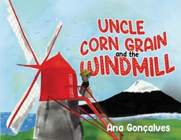 Uncle Corn Grain and the Windmill 1787888509 Book Cover