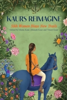 Kaurs Reimagine: Sikh Women Blaze New Trails 1917438907 Book Cover