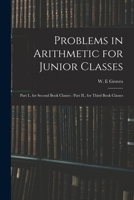 Problems in Arithmetic for Junior Classes Part 1. for Second Book Classes. Part 2. for Third Book Classes 1014762103 Book Cover