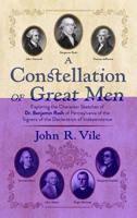 A Constellation of Great Men : Exploring the Character Sketches of Dr. Benjamin Rush of Pennsylvania of the Signers of the Declaration of Independence 1616195924 Book Cover