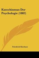 Katechismus Der Psychologie (1883) 1143687302 Book Cover