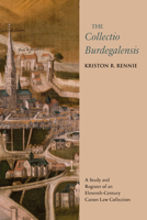 The Collectio Burdegalensis: A Study and Register of an Eleventh-Century Canon Law Collection 0888441851 Book Cover