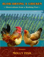 Blow-Drying a Chicken, Observations from a Working Poet 0989495809 Book Cover