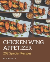 202 Special Chicken Wing Appetizer Recipes: Enjoy Everyday With Chicken Wing Appetizer Cookbook! B08NYJYWMF Book Cover