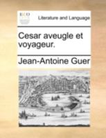 Cesar aveugle et voyageur. 1247105067 Book Cover