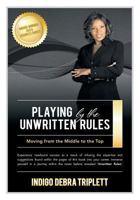 Playing by the Unwritten Rules Moving from the Middle to the Top 1891962310 Book Cover