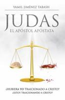 Judas - El Apostol Apostata: ¿Hubiera Yo Traicionado a Cristo? ¿Estoy traicionando a Cristo? 0997341831 Book Cover