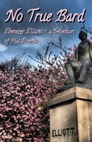 No True Bard: Ebenezer Elliott - a Selection of His Poems 1999644077 Book Cover