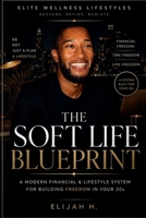 The Soft Life Blueprint: A Modern Financial & Lifestyle System for Building Freedom in Your 20s B0GYPZP8G7 Book Cover