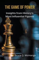 The Game of Power: Insights from History's Most Influential Figures B0C933NBL5 Book Cover