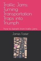 Traffic Jams: Turning Transportation Traps into Triumph: how to benefit from traffic jams B0CGYVVV7F Book Cover