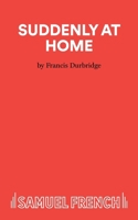 Suddenly at Home A Play 0573014523 Book Cover