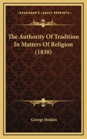 The Authority of Tradition in Matters of Religion 1164869493 Book Cover