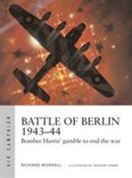 Battle of Berlin 1943–44: Bomber Harris' gamble to end the war 1472835220 Book Cover