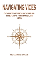 Navigating Vices: Cognitive Behavioral Therapy for Muslim Men B0BW1YLWDH Book Cover