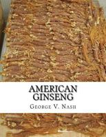 American Ginseng: Its Commercial History, Protection, And Cultivation 1986660753 Book Cover