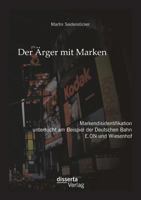 Der Ärger mit Marken: Markendisidentifikation untersucht am Beispiel der Deutschen Bahn, E.ON und Wiesenhof 3954259087 Book Cover
