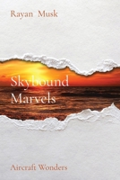 Skybound Marvels: Aircraft Wonders 8754609496 Book Cover