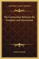 The Connection Between the Templars and Gnosticism 1417986816 Book Cover