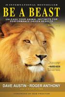 Be a Beast: Unleash Your Animal Instincts for Performance Driven Results 1943625077 Book Cover