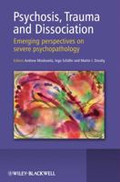 Psychosis, Trauma and Dissociation: Emerging Perspectives on Severe Psychopathology 0470511737 Book Cover