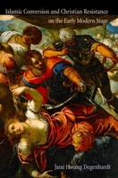 Islamic Conversion and Christian Resistance on the Early Modern Stage 1474402372 Book Cover
