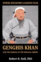 Where Kingdoms Learned Fear: Genghis Khan And the Making Of The Mongol Empire B0HG3LV2P4 Book Cover