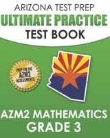 ARIZONA TEST PREP Ultimate Practice Test Book AzM2 Mathematics Grade 3: Includes 8 Complete AzM2 Mathematics Assessments 1711339598 Book Cover