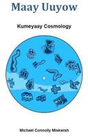 Maay Uuyow: Kumeyaay Cosmology 0692707662 Book Cover