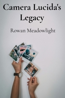 Camera Lucida's Legacy: Rediscovering Nineteenth-Century Photographic Processes for Contemporary Image Making B0DTB3CGGW Book Cover