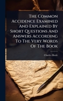 The Common Accidence Examined And Explained By Short Questions And Answers According To The Very Words Of The Book 1024477800 Book Cover