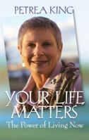 Your Life Matters: The Power of Living Now 1740513630 Book Cover