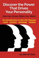 Discover the Power that Drives Your Personality: How Four Virtues Define Your World - Introduction to the Life Themes: Love, Justice, Wisdom, Power 173305250X Book Cover