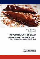DEVELOPMENT OF SEED PELLETING TECHNOLOGY: SEED PELLETING FOR PRECIOUS CROP SEED 3844301437 Book Cover