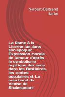 La Dame � La Licorne Lue Dans Son �poque: Expression Morale de l'Amour d'Apr�s Le Symbolisme Mystique Des Sens Dans Les Bestiaires, Les Contes Populaires Et Le Marchand de Venise de Shakespeare 179181817X Book Cover