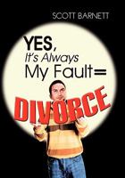 Yes, It's Always My Fault = Divorce 1456829343 Book Cover