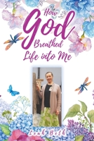 How God Breathed Life Into Me B0BHG1FTZS Book Cover