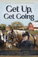 Get Up, Get Going: Tales of a Country Veterinarian 1732352631 Book Cover