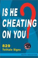 Is He Cheating on You?: 829 Telltale Signs 0972055347 Book Cover