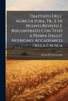 Trattato Dell' Agricoltura, Tr., E Di Nuovo Revisto E Riscontrato Con Testi a Penna Dallo' Nferigno, Accademico Della Crusca 1142328058 Book Cover